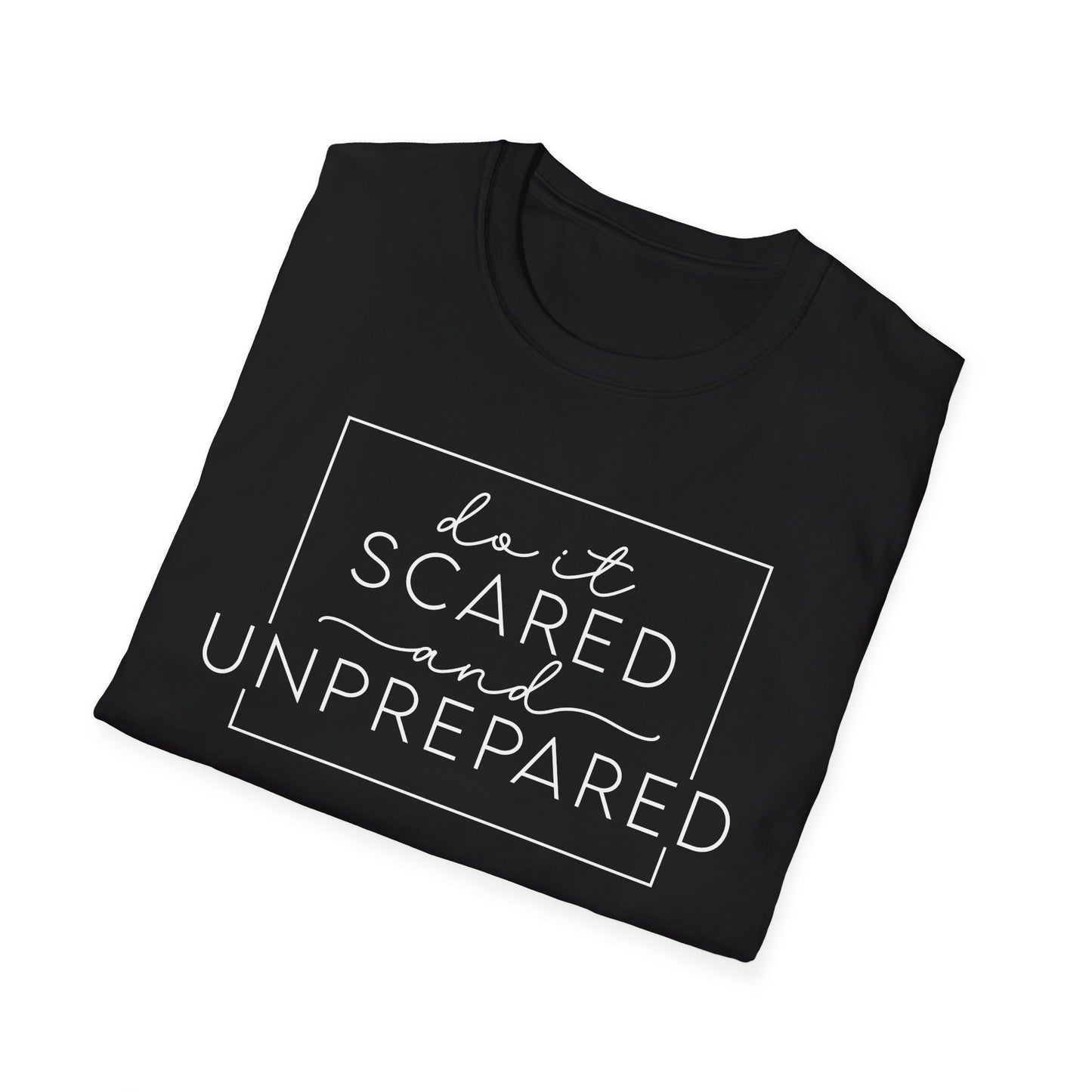Do It Scared and Unprepared T-Shirt